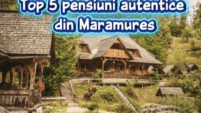 Cazare Maramureș Top 5 pensiuni autentice