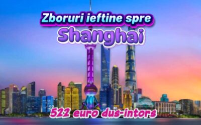 Zboruri ieftine spre Shanghai – bilete dus-întors la preț redus